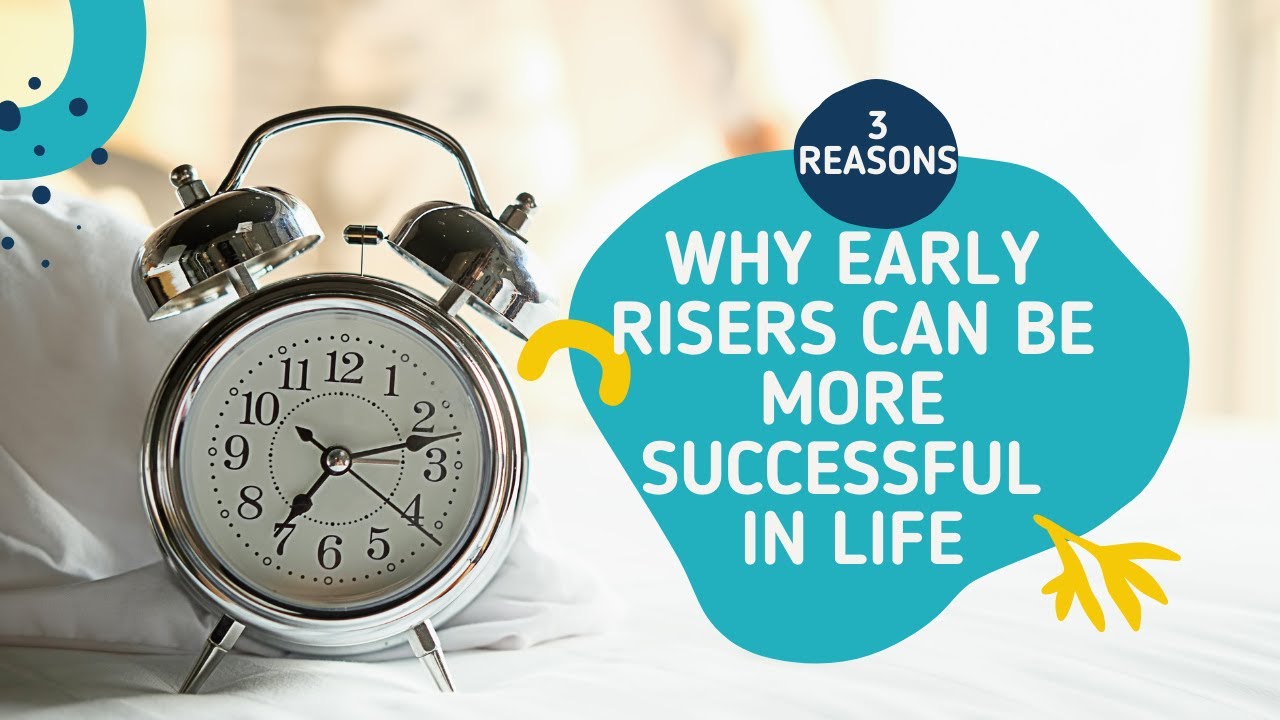 3 Reasons Why Early Risers Can be More Your Successful in Life