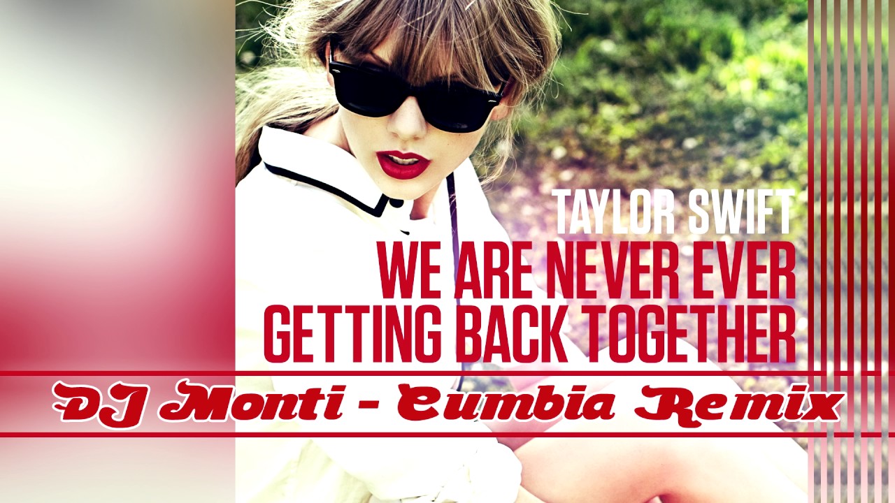 We are never ever getting back together (cumbia remix) - Taylor Swift ft. DJ Monti