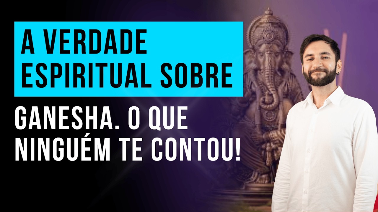 A VERDADE ESPIRITUAL SOBRE GANESHA. O QUE NINGUÉM TE CONTOU!