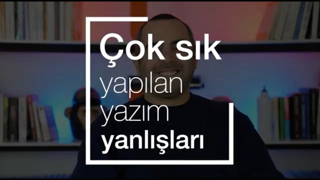 Çok Sık Yapılan Yazım Yanlışları Nelerdir? (17. Bölüm)