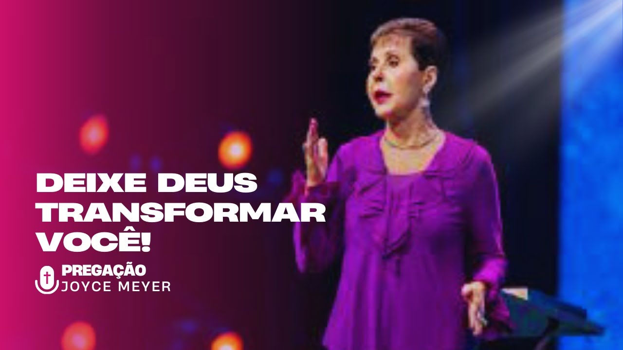 A Transformação Que Sua Alma Precisa: Confiando em Deus! | Joyce Meyer