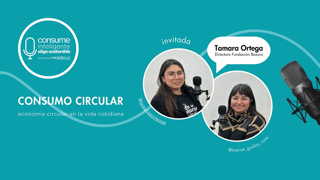 PODCAST CONADECUS - Consume Inteligente, Elige Sostenible. Cap 2 : Economía Circular.