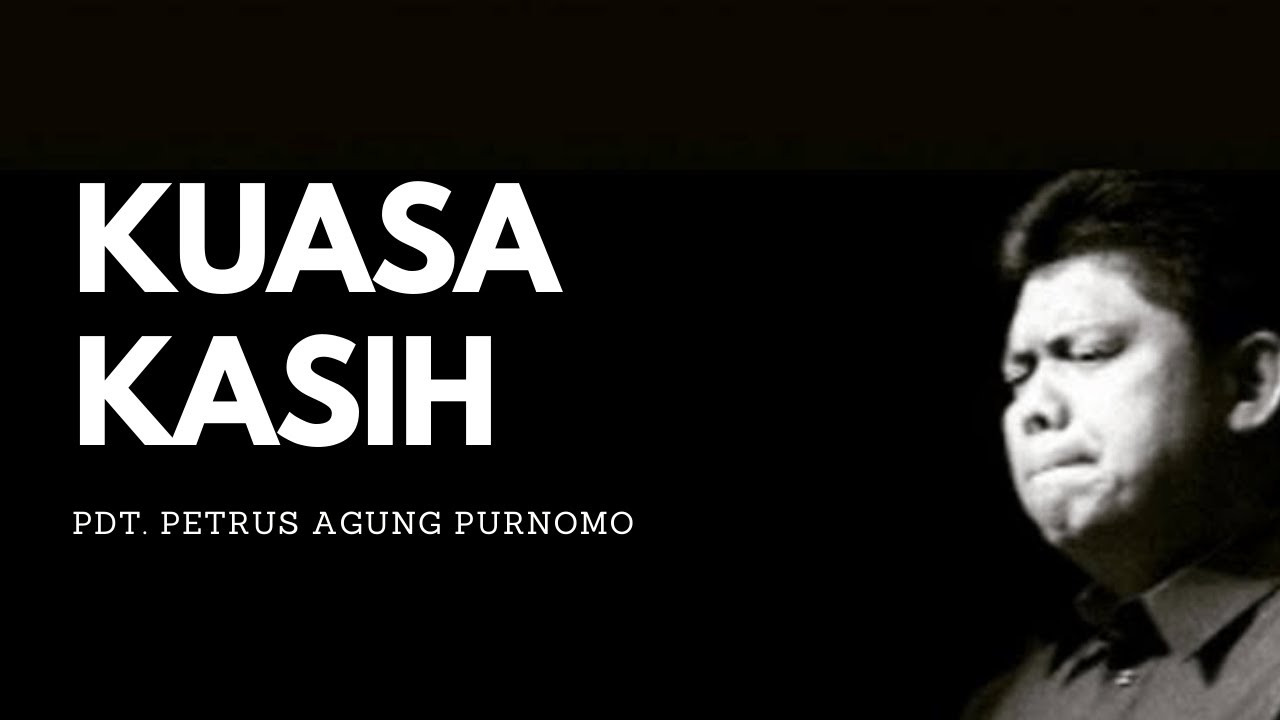 Pdt  Petrus Agung Purnomo -  KUASA KASIH