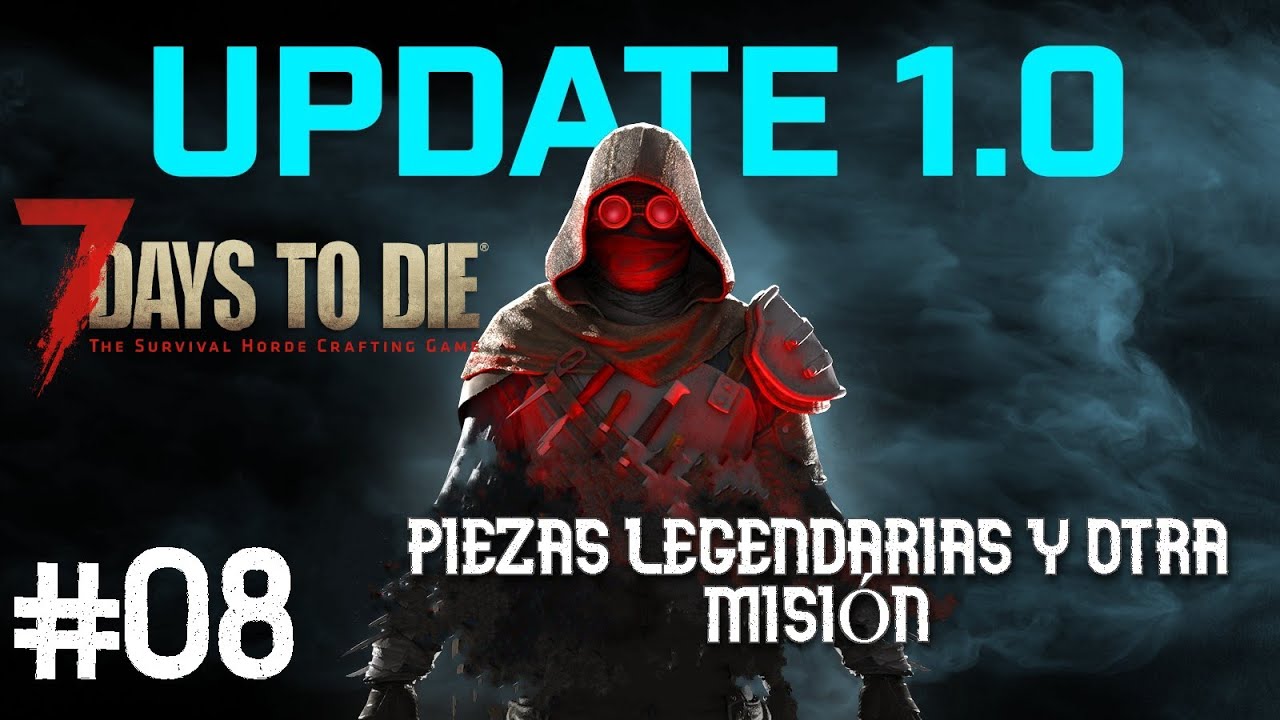 7 Days To Die 1.0 -- #08 Piezas Legendarias y Otra Misión -- Dificultad Demente