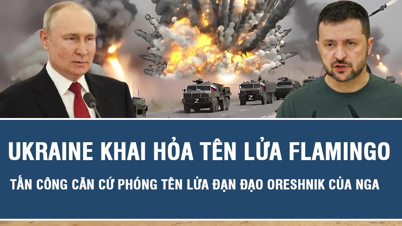Ukraine khai hỏa tên lửa Flamingo, tấn công căn cứ phóng tên lửa đạn đạo Oreshnik của Nga