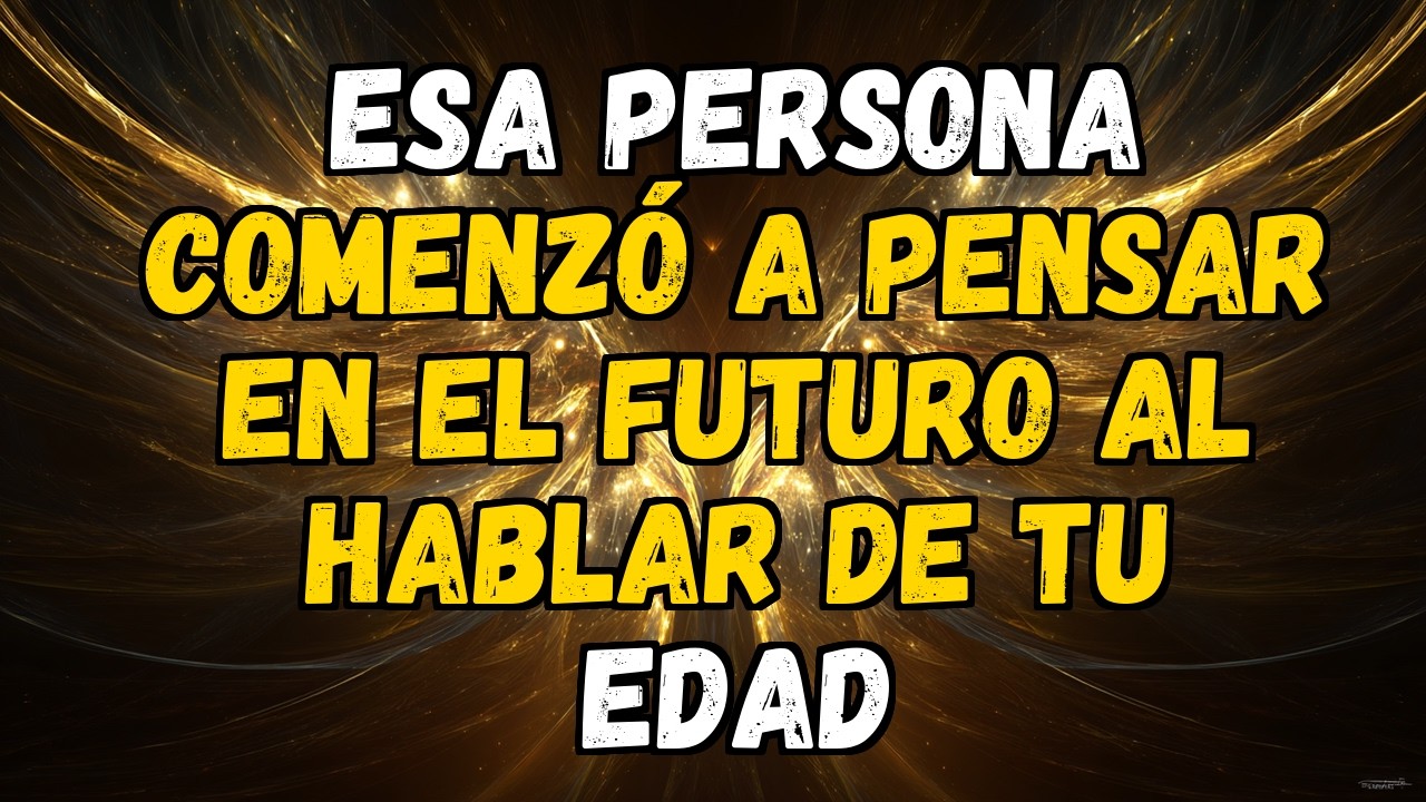🔮❤️ ESA PERSONA COMENZÓ A PENSAR EN EL FUTURO AL HABLAR DE TU EDAD