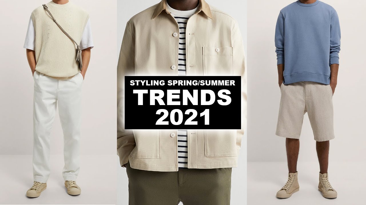 Styling Men’s Spring/Summer 2021 Fashion Trends