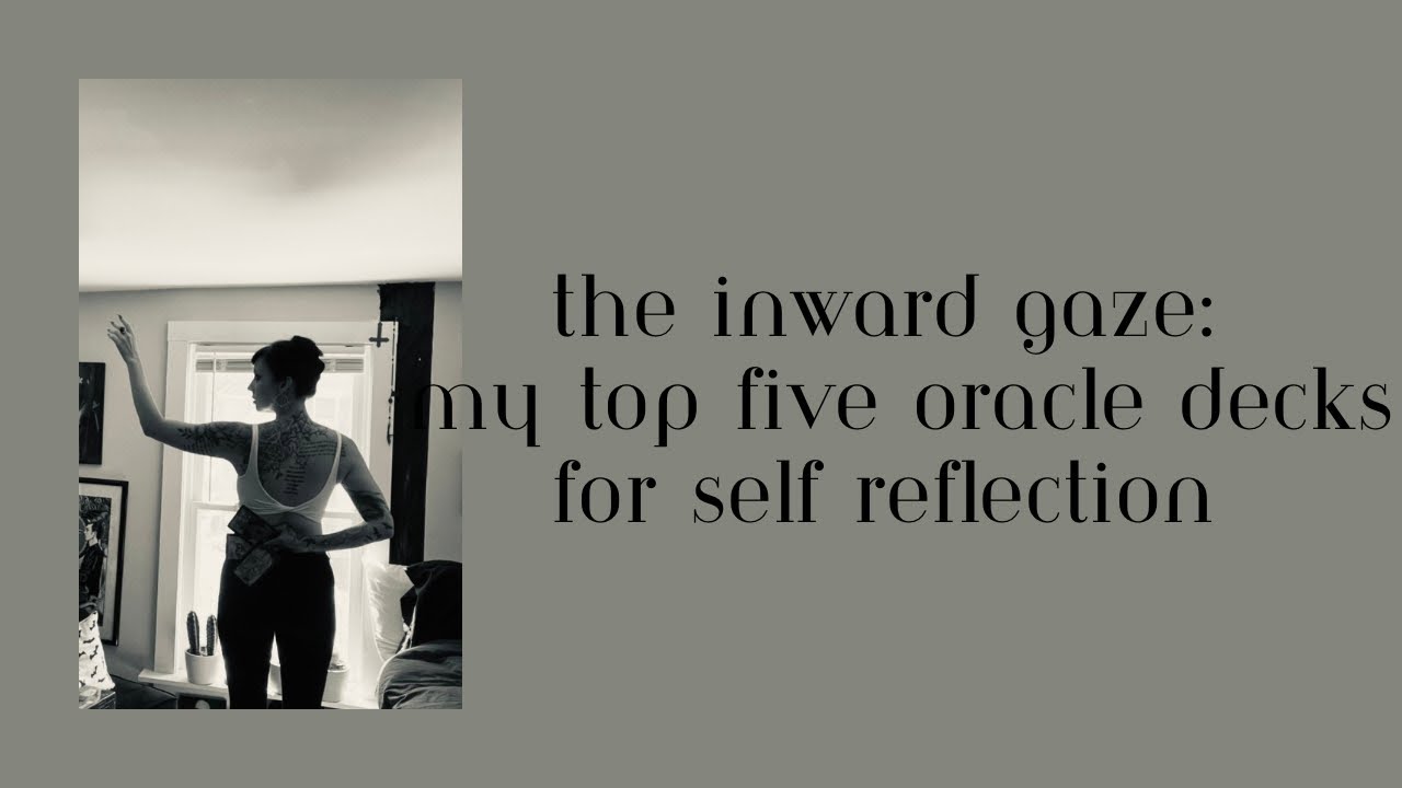 The Inward Gaze: My Top 5 ORACLE Decks For Self-Reflection