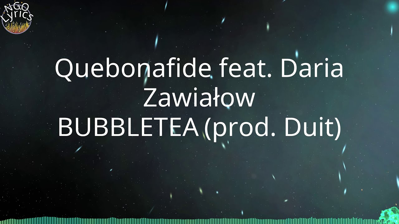 Quebonafide feat. Daria Zawiałow - BUBBLETEA (prod. Duit) (Tekst)