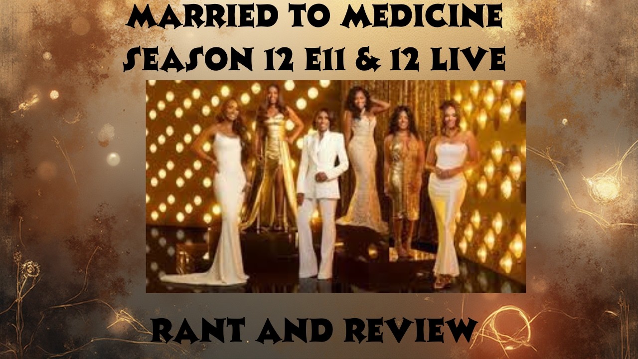Married to Medicine Season 12 E 11 & 12 Live Rant and Review
