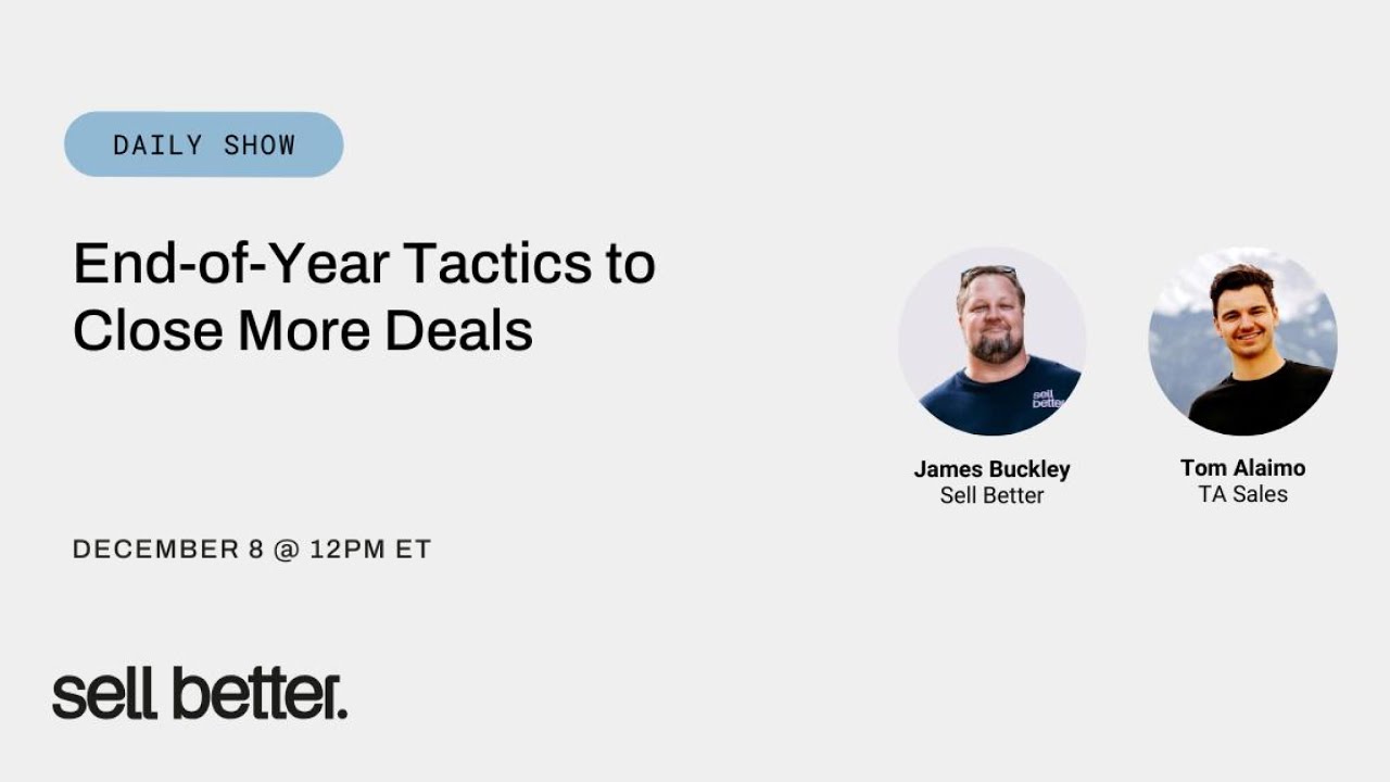 End-of-Year Tactics to Close More Deals with James Buckley at Sell Better