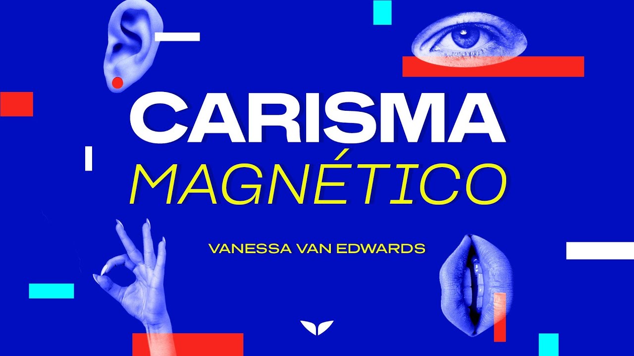 Carisma magn&eacute;tico por Vanessa Van Edwards  -  Lecci&oacute;n 1 - &iquest;C&oacute;mo Tener Un Carisma Aut&eacute;ntico?