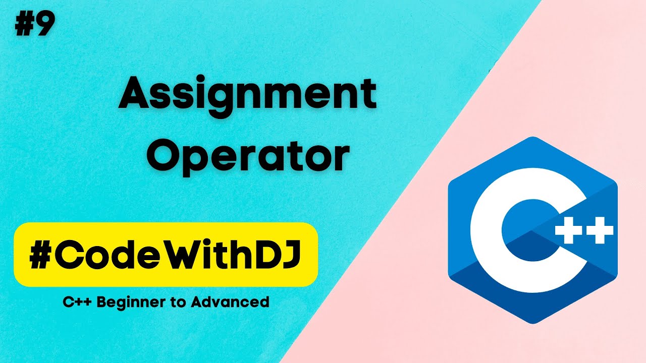 #9 Assignment Operator | C++ Beginner to Advanced | INIT Tech Labs | #CodeWithDJ