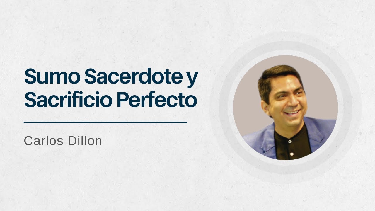 Jesús Sumo Sacerdote y Sacrificio Perfecto | Pastor Carlos Dillon