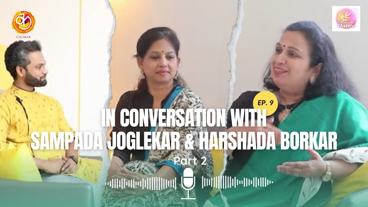 नृत्यापलीकडचं नातं | Sampada Joglekar & Harshada Borkar | Chance Pe Dance EP 9 - P 2 | #Calakar