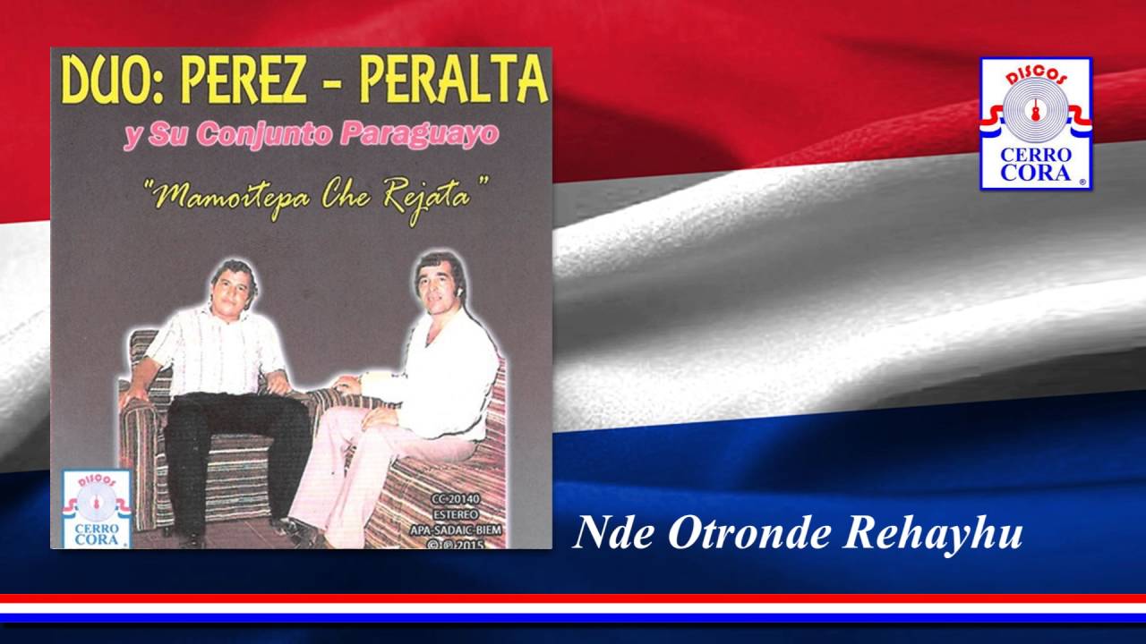 Dúo: Pérez - Peralta - Nde Otronde Rehayhu