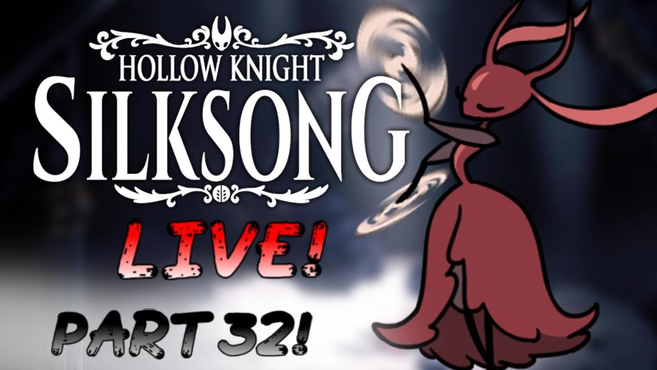 Hollow Knight Silksong LIVE! Part 32!