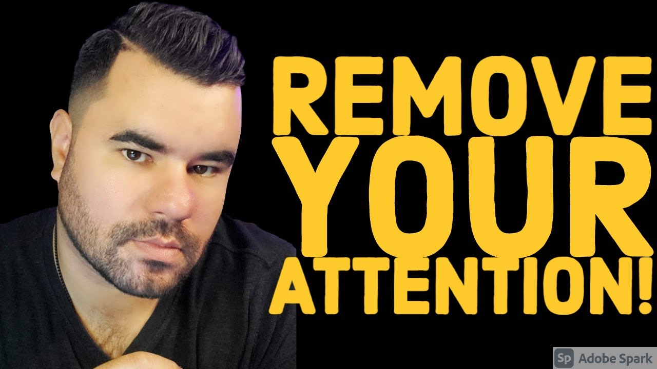 FASTEST WAY TO GET SOMEONES ATTENTION IS TO REMOVE YOURS