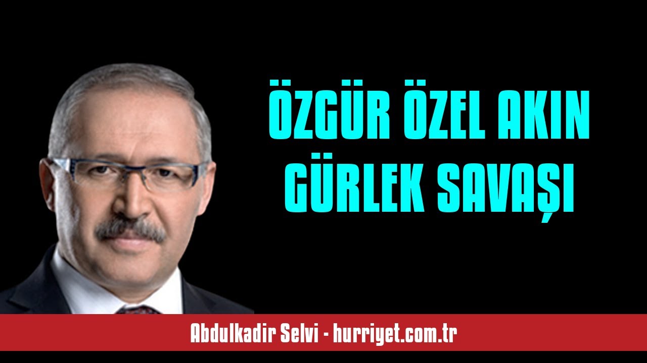 ABDULKADİR SELVİ: &Ouml;ZG&Uuml;R &Ouml;ZEL AKIN G&Uuml;RLEK SAVAŞI - SESLİ MAKALE DİNLE