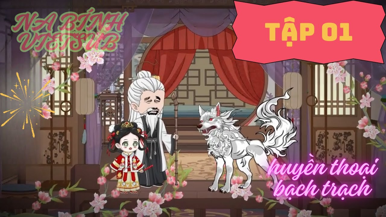 HUYỀN THOẠI BẠCH TRẠCH TẬP 01// NA B&Iacute;NH VIETSUB
