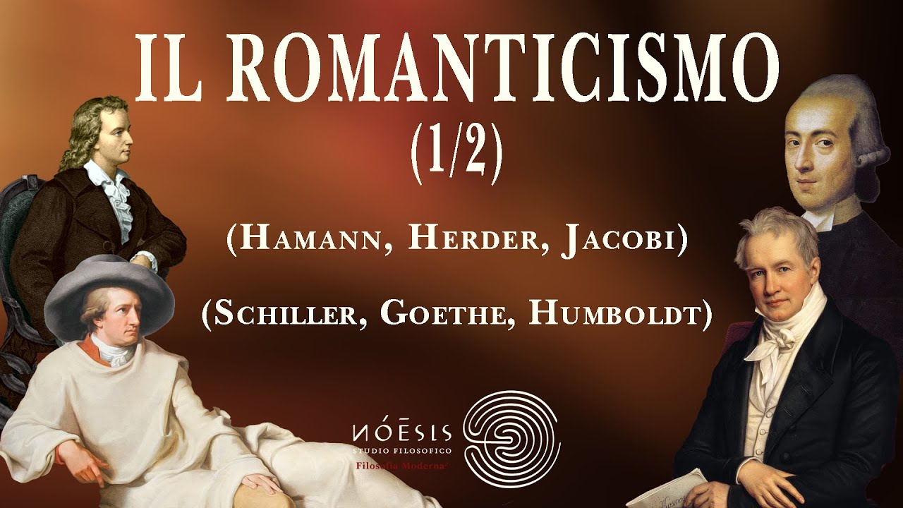 IL ROMANTICISMO [1/2]: Goethe, Shiller, Humboldt e la Filosofia della Fede (Jacobi, Herder, Hamann)