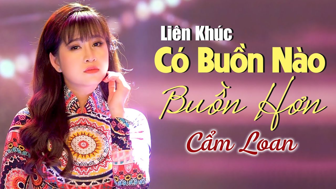 Lk Có Buồn Nào Buồn Hơn Mới Nhất - Cẩm Loan Bolero | Nhạc Vàng Tình Yêu Buồn Tâm Trạng Hay Nhất