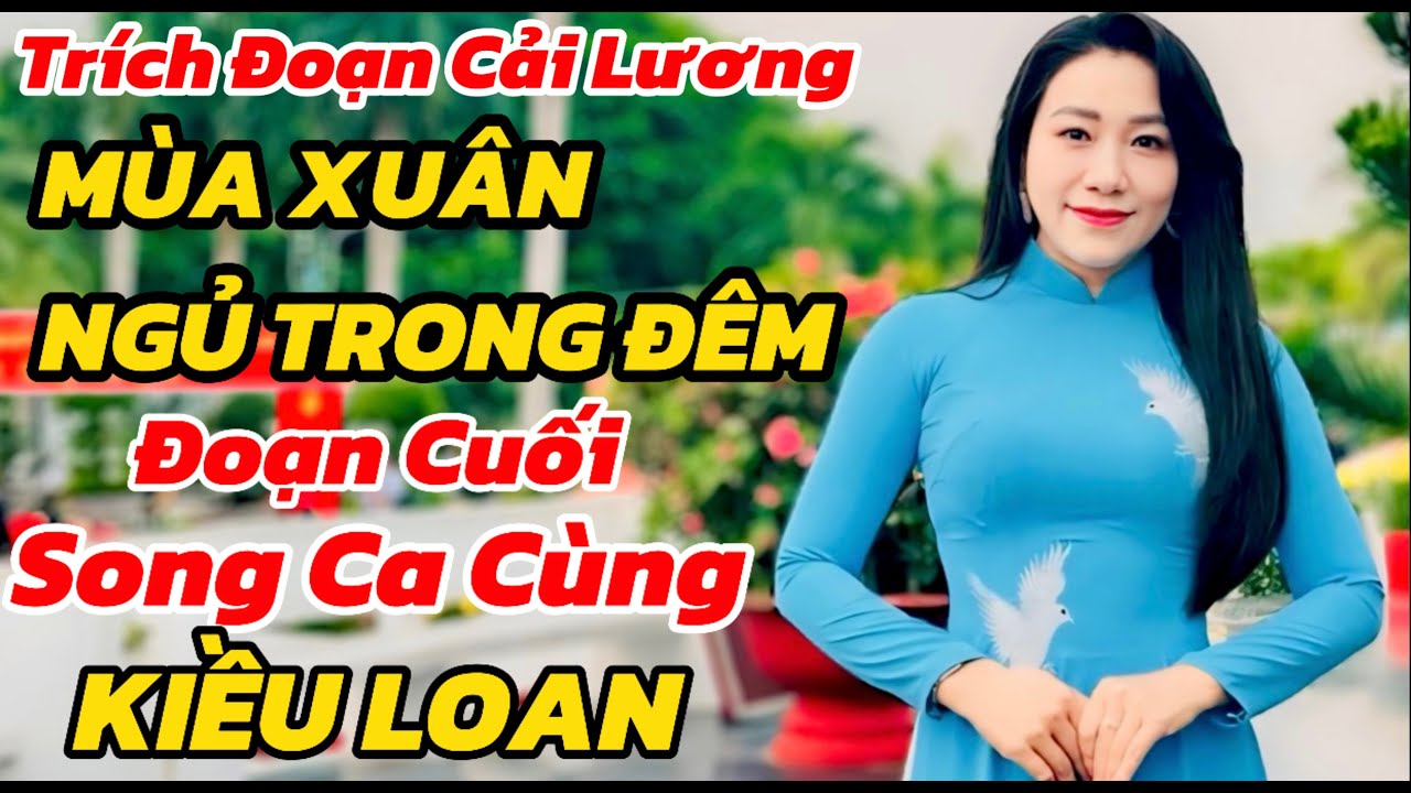 Trích Đoạn Cải Lương Mùa Xuân Ngủ Trong Đêm Đoạn Cuối Song Ca Cùng Kiều Loan Rất Hay