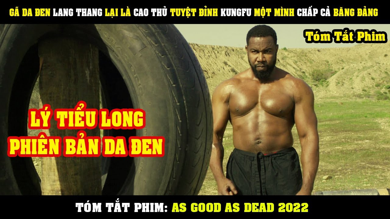 [Review Phim] G&atilde; Da Đen LANG THANG Lại L&agrave; Cao Thủ KungFu Một M&igrave;nh Chấp Cả Băng Đảng |As Good As Dead