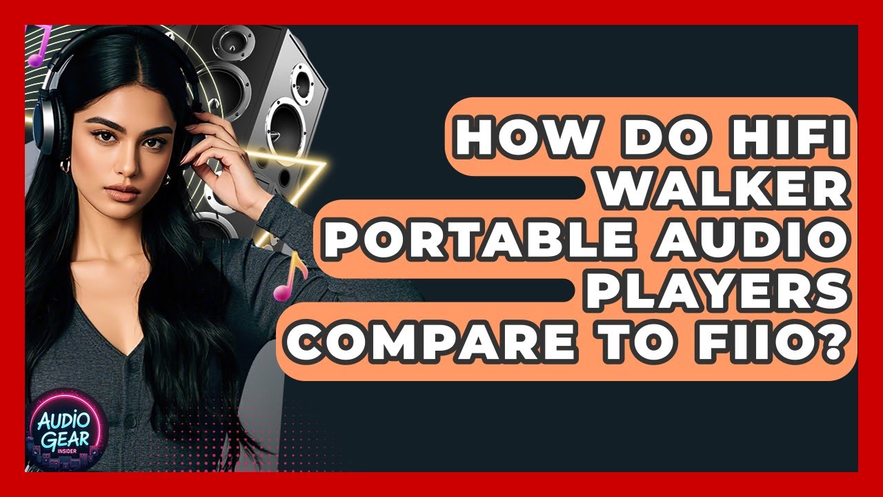 How Do HIFI Walker Portable Audio Players Compare to FiiO? | Audio Gear Insider