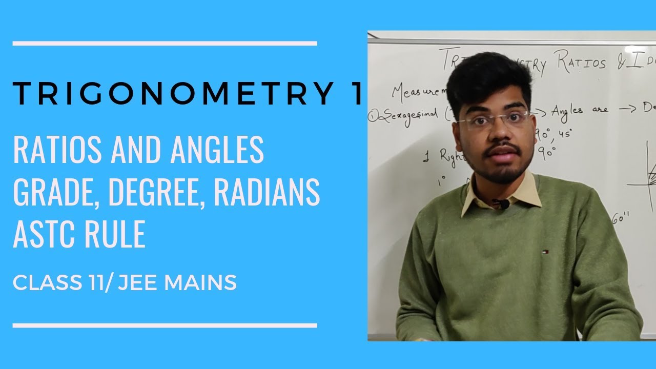 Trigonometry 1- Introduction, Trigonometric Ratios, Measurement of Angles for Class11/Jee Mains