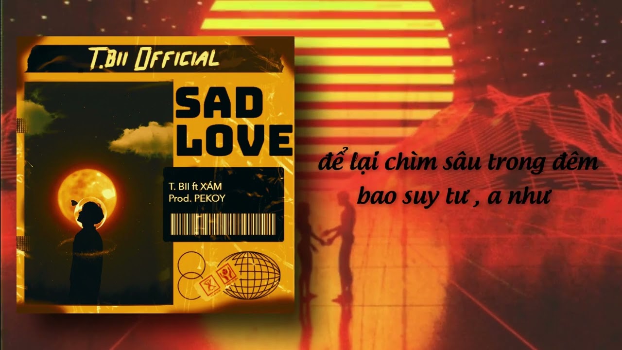 T.Bii | SAD LOVE FT XÁM ( MUSIC VIDEO )