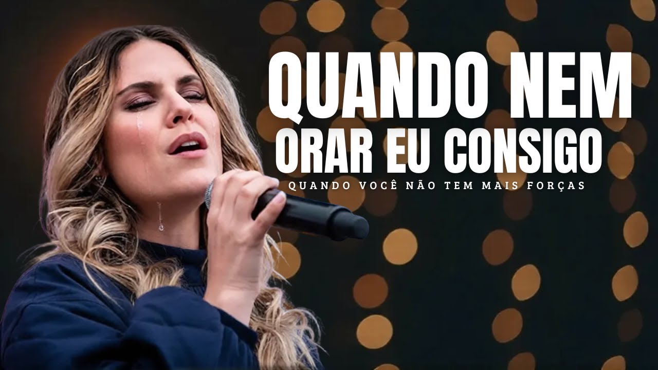 Quando Nem Orar Eu Consigo – Inspiração Aline Barros - Louvor Gospel | Momentos Difíceis