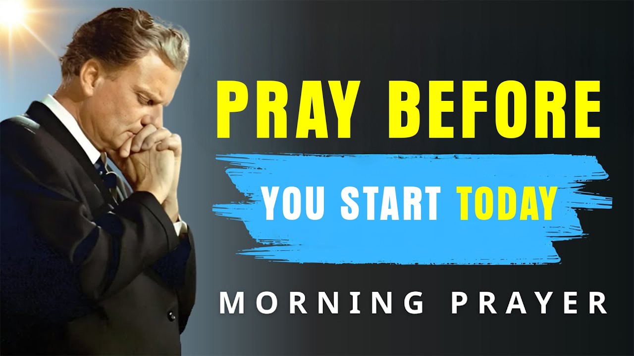 Pray Before Anything Else Every Morning, Watch God Transform Your Day | Billy Graham