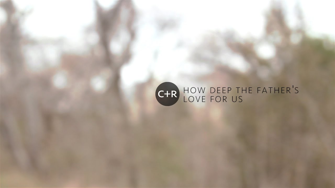 How Deep the Father's Love For Us // First15