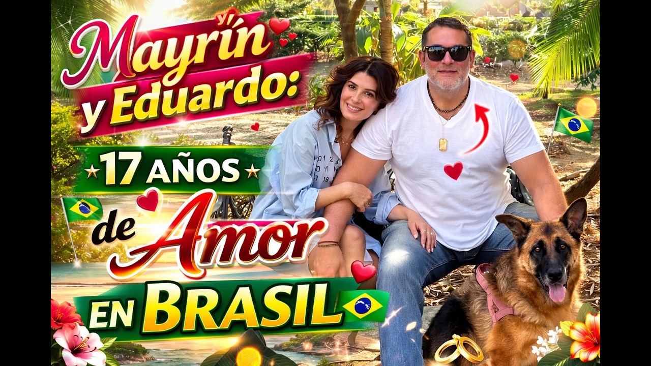 Mayrín y Eduardo 17 años de amor en Brasil