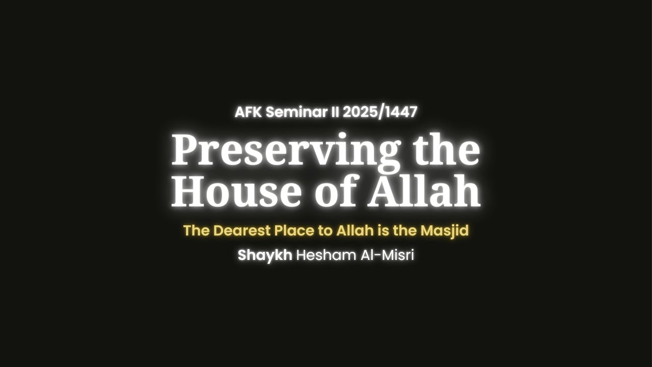 Talk 02: The Dearest Place to Allah is the Masjid - Hesham Al-Misri