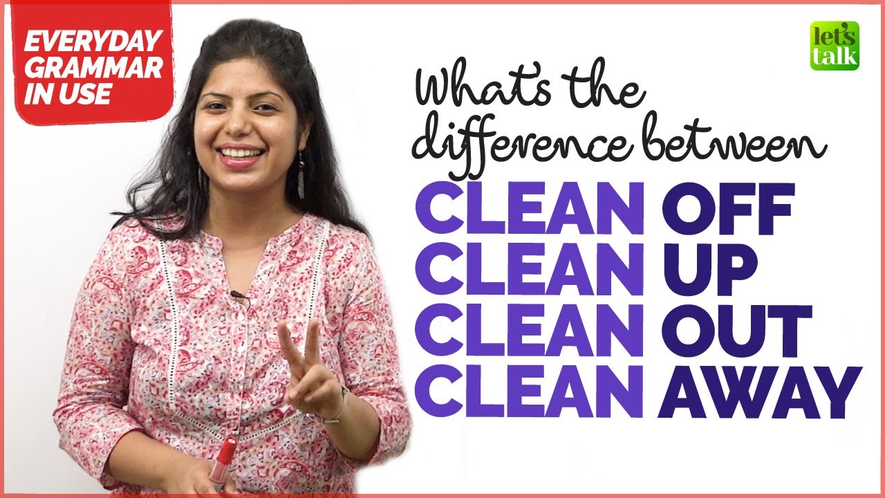 Difference Between CLEAN OUT, OFF, UP And AWAY &ndash; Functional English Grammar Lesson