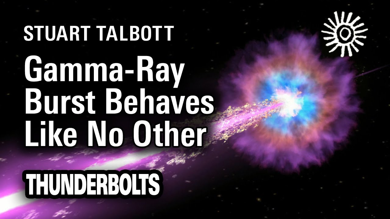 Stuart Talbott: Gamma-Ray Burst Behaves Like No Other | Thunderbolts