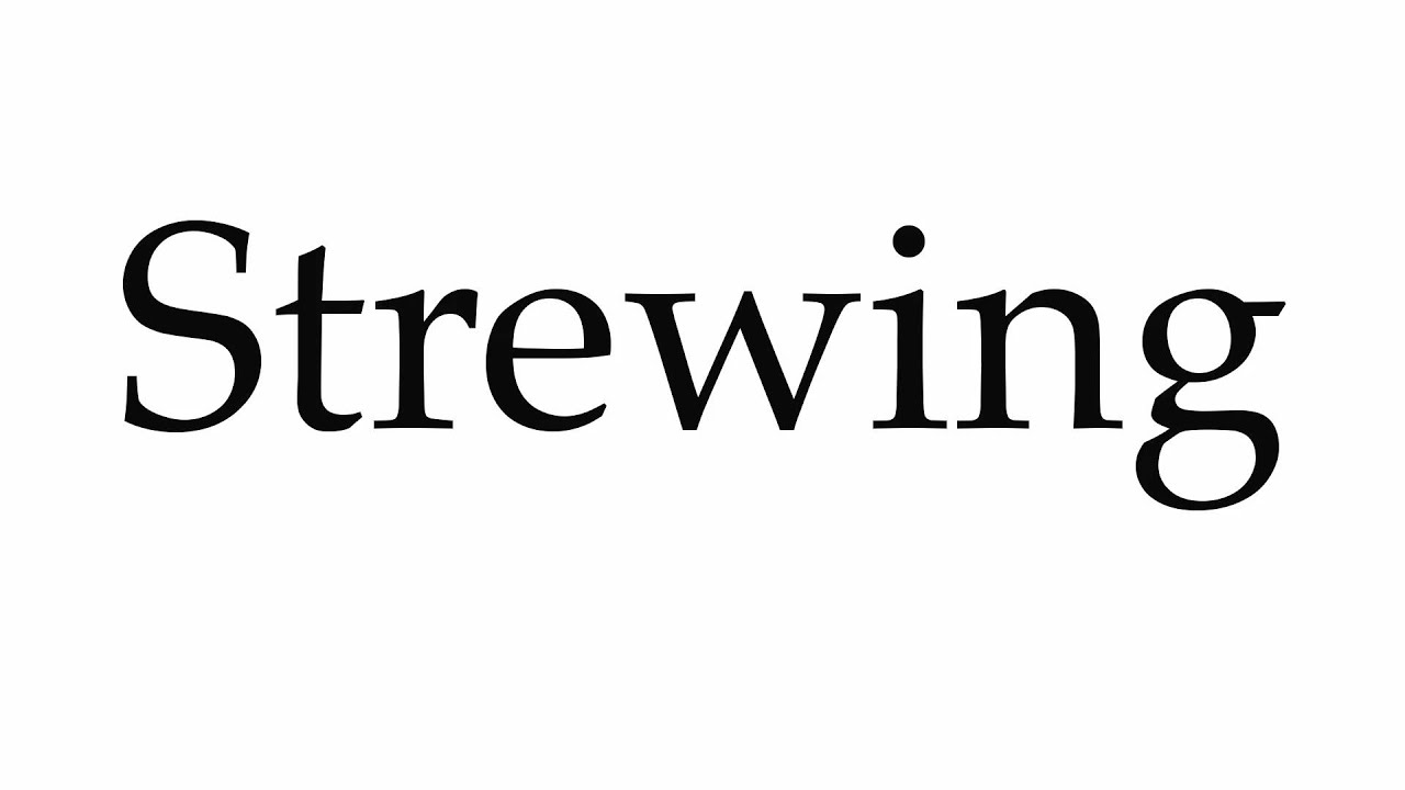 How to Pronounce Strewing
