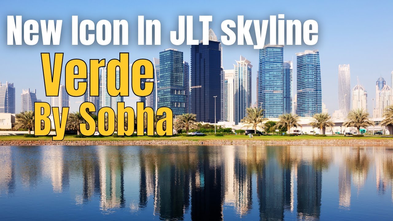 Verde By Sobha - Most Luxurious Tower in JLT (Jumeirah lake towers) - Dubai Real Estate Market