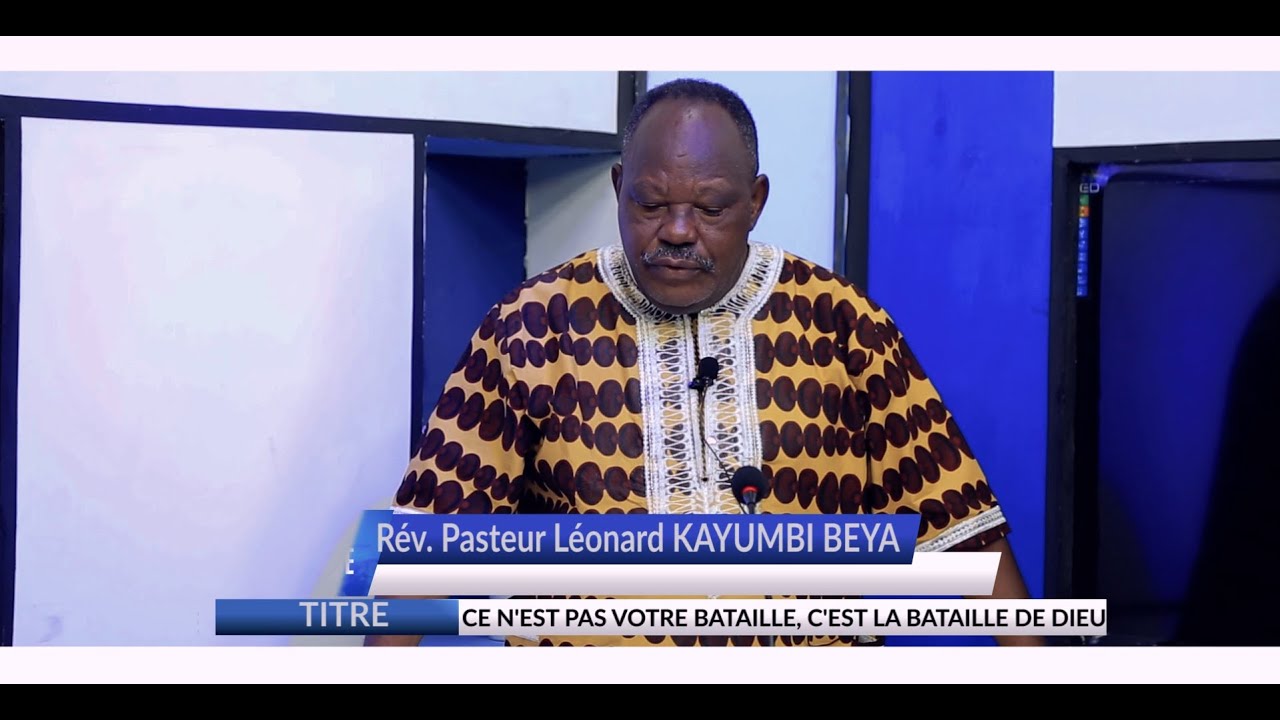 Pasteur L&Eacute;ONARD KAYUMBI - CE N'EST PAS VOTRE BATAILLE, C'EST LA BATAILLE DE DIEU 03.04.2020
