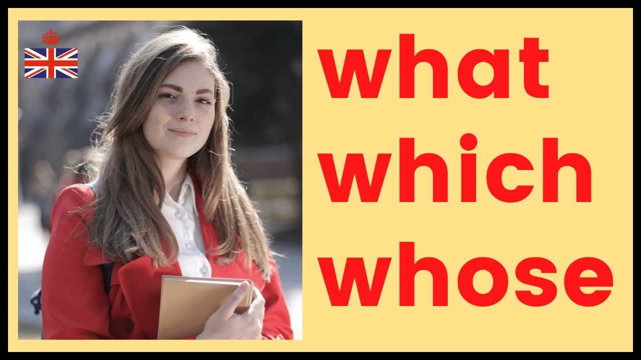 WHAT, WHICH and WHOSE - Interrogative determiners
