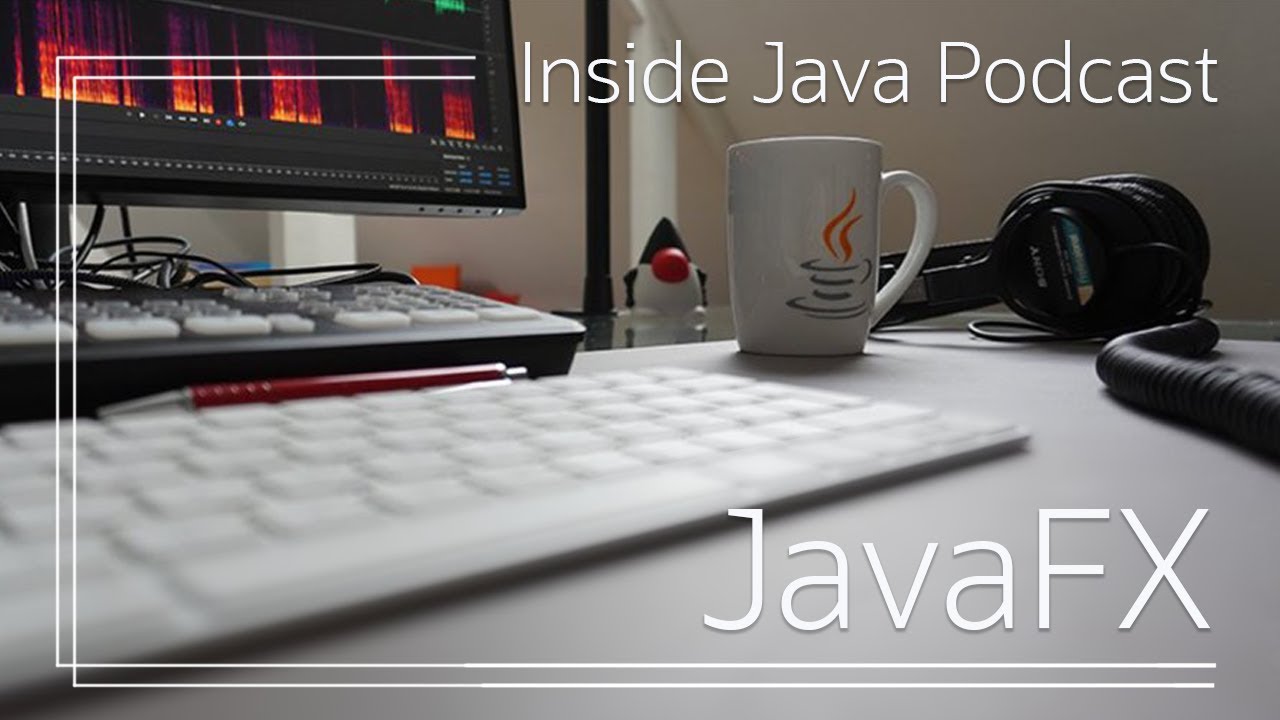 “JavaFX” - Inside Java Podcast 27