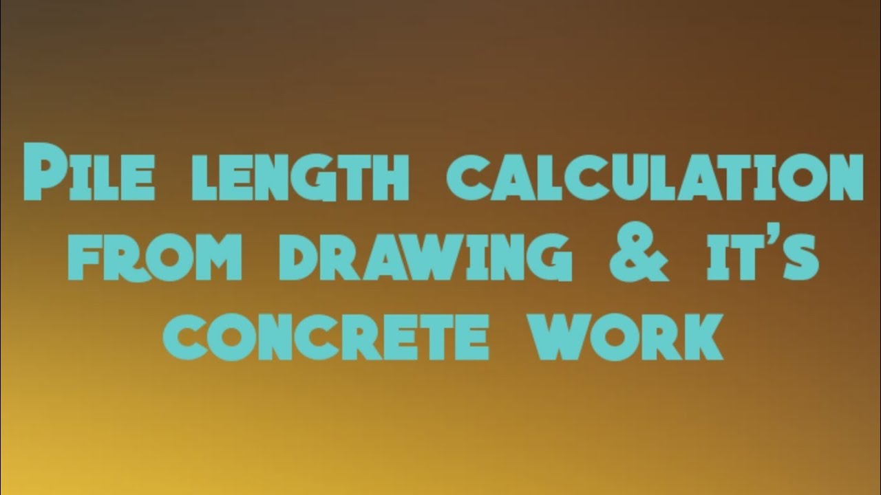 Pile length calculation from drawing and it's concrete work