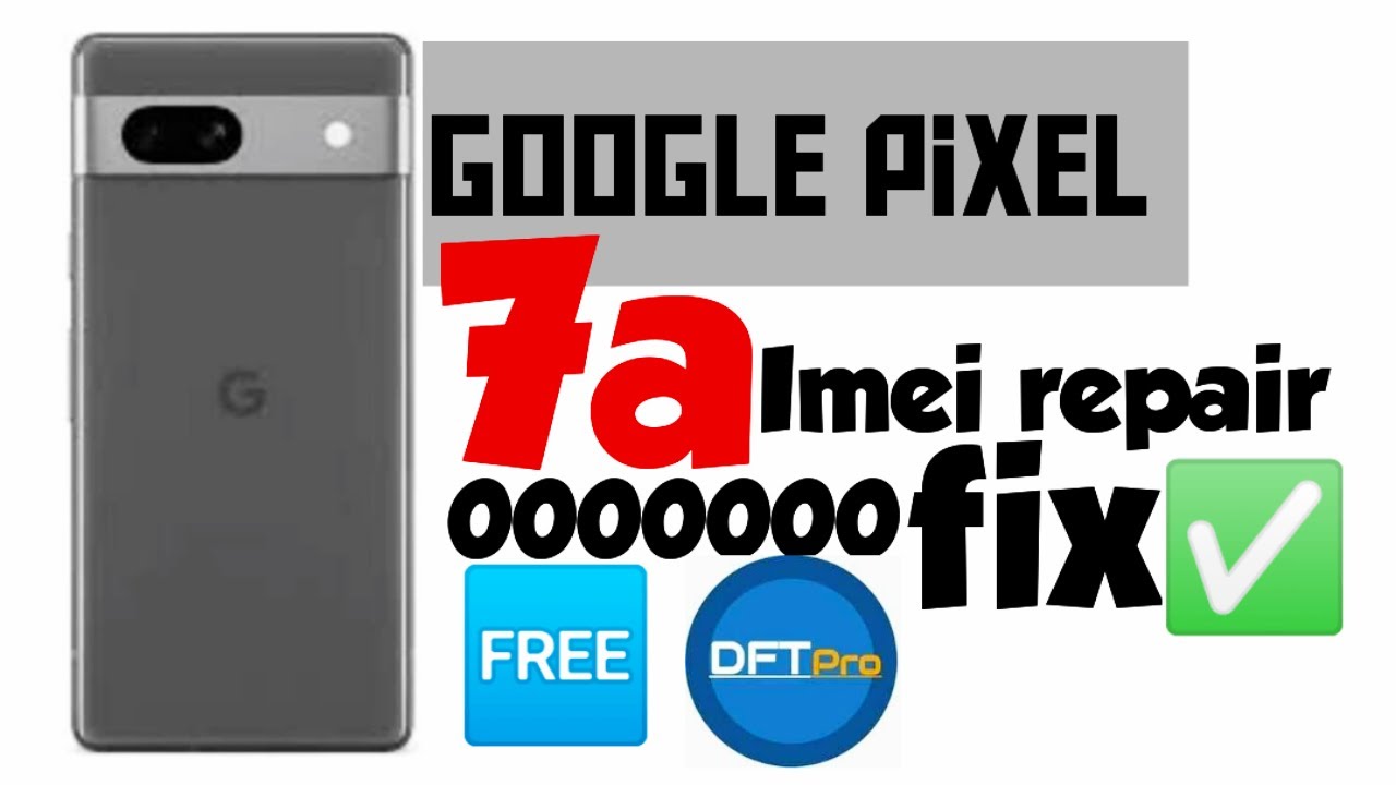 Восстановление imei Google Pixel 7a | Восстановление imei Google Pixel 7 DFT Pro