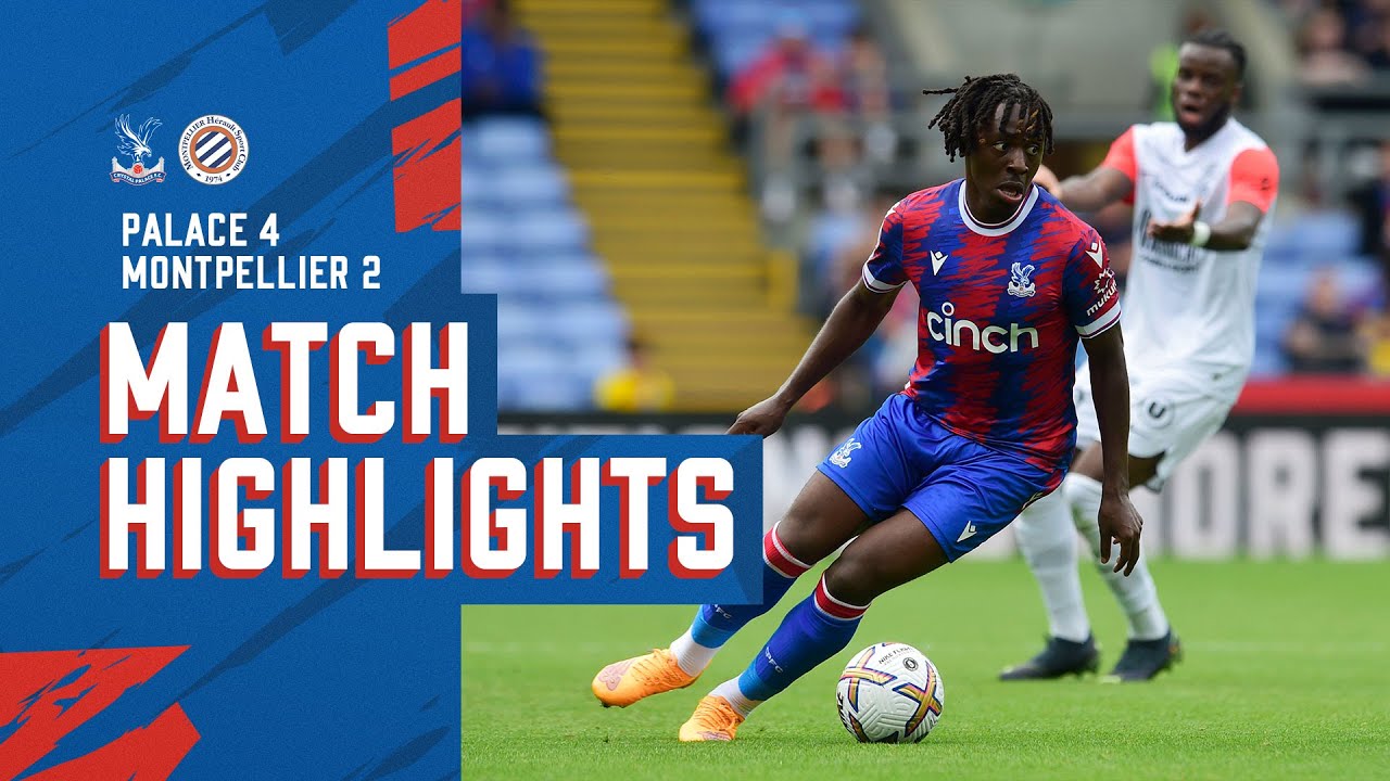 Match Highlights: Crystal Palace 4-2 Montpellier
