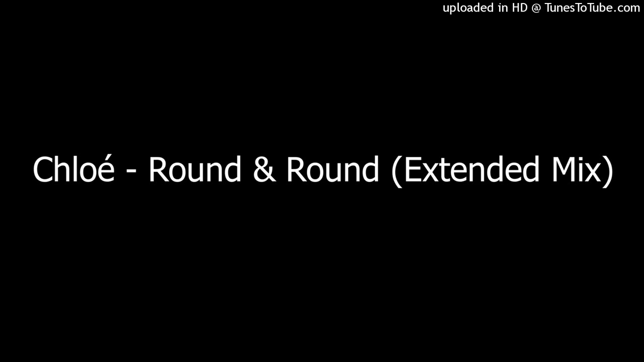 Chloé - Round & Round (Extended Mix)