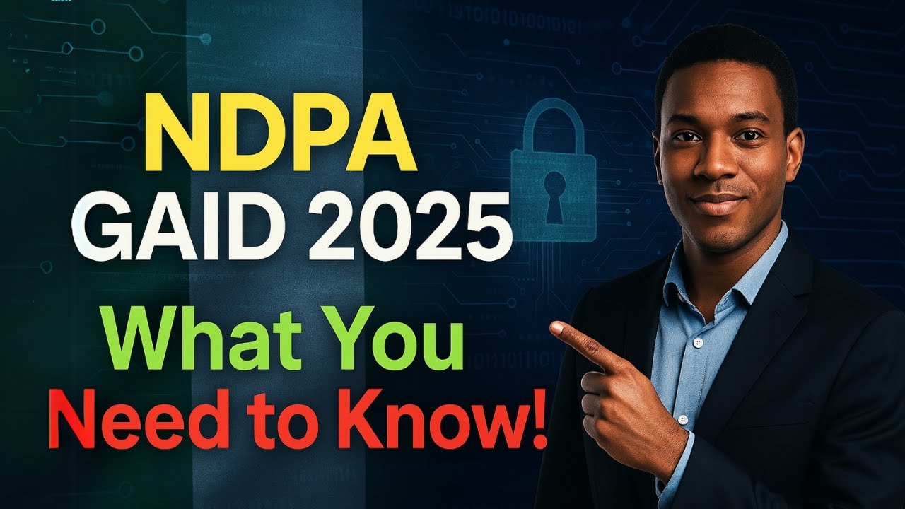 NDPA GAID 2025 EXPLAINED &ndash; Nigeria&rsquo;s Revolutionary Data Protection Overview