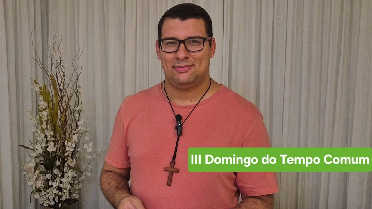 O amor que acolhe a todos, centro da mensagem de Jesus Cristo - III Domingo do Tempo Comum 