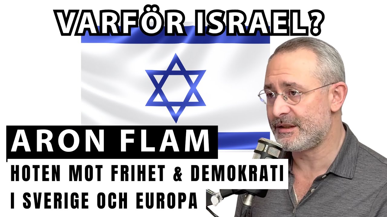 Varför Israel? #10 Aron Flam: Hoten mot frihet och demokrati i Sverige och Europa idag